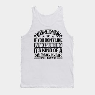 Wakesurfing Lover It's Okay If You Don't Like Wakesurfing It's Kind Of A Smart People Sports Anyway Tank Top